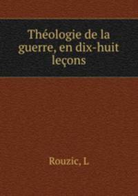Theologie de la guerre, en dix-huit lecons