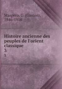 Histoire ancienne des peuples de l`orient classique. 3
