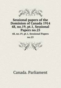 Sessional papers of the Dominion of Canada 1914. 48, no.19, pt.1, Sessional Papers no.25