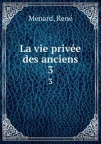 La vie prive des anciens. 3