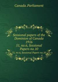 Sessional papers of the Dominion of Canada 1916. 51, no.6, Sessional Papers no.10