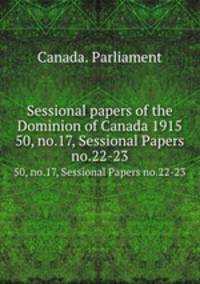 Sessional papers of the Dominion of Canada 1915. 50, no.17, Sessional Papers no.22-23