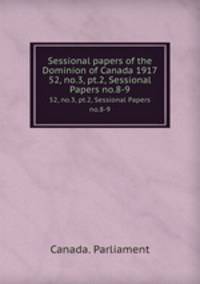 Sessional papers of the Dominion of Canada 1917. 52, no.3, pt.2, Sessional Papers no.8-9
