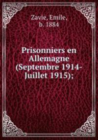 Prisonniers en Allemagne (Septembre 1914-Juillet 1915);