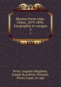 Mission Pavie Indo-Chine, 1879-1895: Gographie et voyages. 5
