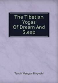 The Tibetian Yogas Of Dream And Sleep