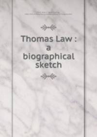 Thomas Law : a biographical sketch