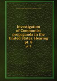 Investigation of Communist propaganda in the United States. Hearing. pt. 8