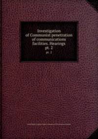Investigation of Communist penetration of communications facilities. Hearings. pt. 2