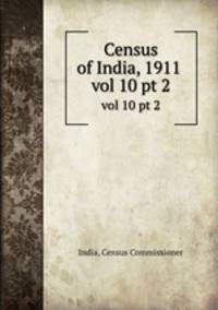 Census of India, 1911 . vol 10 pt 2