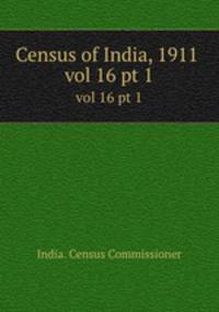 Census of India, 1911 . vol 16 pt 1