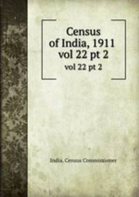 Census of India, 1911 . vol 22 pt 2