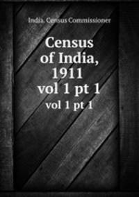 Census of India, 1911 . vol 1 pt 1