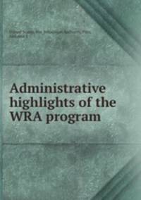 Administrative highlights of the WRA program