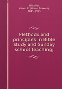 Methods and principles in Bible study and Sunday school teaching;