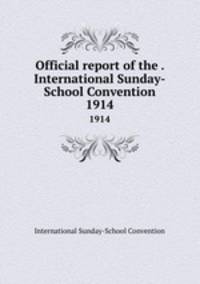 Official report of the . International Sunday-School Convention. 1914
