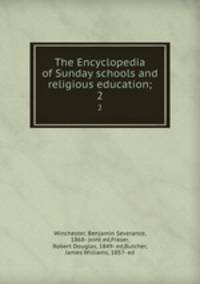 The Encyclopedia of Sunday schools and religious education;. 2