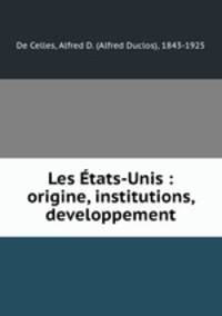 Les Etats-Unis : origine, institutions, developpement