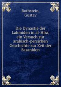 Die Dynastie der Lahmiden in al-Hira, ein Versuch zur arabisch-persichen Geschichte zur Zeit der Sasaniden
