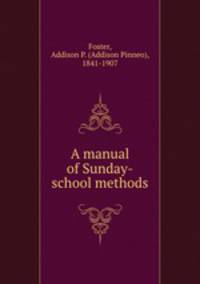 A manual of Sunday-school methods