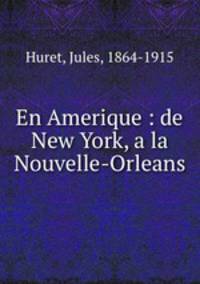 En Amerique : de New York, a la Nouvelle-Orleans