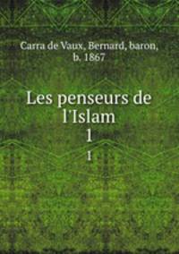 Les penseurs de l`Islam. 1