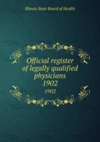 Official register of legally qualified physicians. 1902