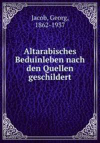 Altarabisches Beduinleben nach den Quellen geschildert