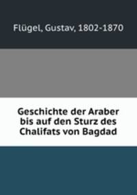 Geschichte der Araber bis auf den Sturz des Chalifats von Bagdad