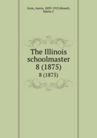The Illinois schoolmaster. 8 (1875)