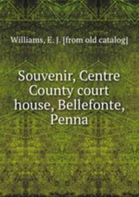 Souvenir, Centre County court house, Bellefonte, Penna