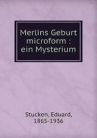 Merlins Geburt microform : ein Mysterium