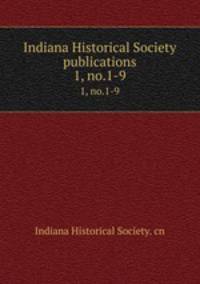Indiana Historical Society publications. 1, no.1-9