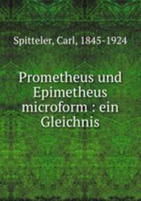 Prometheus und Epimetheus microform : ein Gleichnis