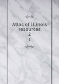 Atlas of Illinois resources. 2