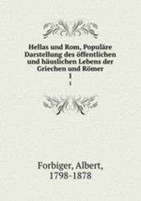 Hellas und Rom, Populare Darstellung des offentlichen und hauslichen Lebens der Griechen und Romer