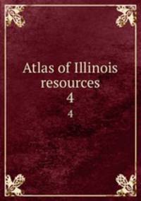Atlas of Illinois resources. 4