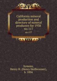 California mineral production and directory of mineral producers for 1938. no.117