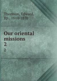 Our oriental missions . 2