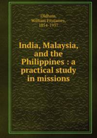 India, Malaysia, and the Philippines : a practical study in missions