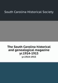 The South Carolina historical and genealogical magazine. yr.1914-1915