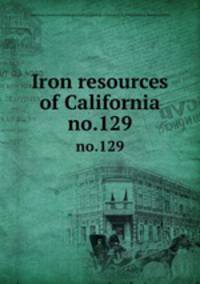 Iron resources of California. no.129
