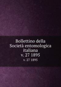 Bollettino della Societ entomologica italiana. v. 27 1895