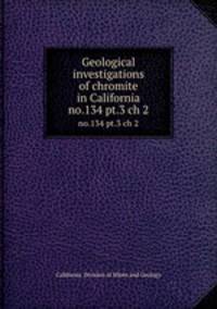 Geological investigations of chromite in California. no.134 pt.3 ch 2