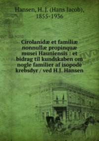 Cirolanid? et famili? nonnull? propinqu? musei Hauniensis : et bidrag til kundskaben om nogle familier af isopode krebsdyr / ved H.J. Hansen