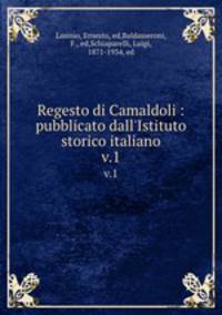 Regesto di Camaldoli : pubblicato dall`Istituto storico italiano. v.1