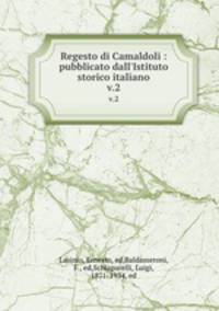 Regesto di Camaldoli : pubblicato dall`Istituto storico italiano. v.2