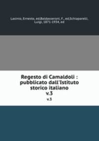 Regesto di Camaldoli : pubblicato dall`Istituto storico italiano. v.3