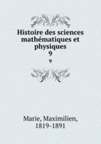Histoire des sciences mathmatiques et physiques. 9