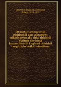 Ettunetle tutthug enjit gichinchik ako sakrament rsikotitinyoo ako chizi thlelchil nutinde ako kindi kwunttlutritili England thlelchil tungittiyin kwikit microform